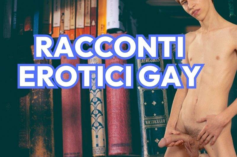 Racconti Erotici Gay