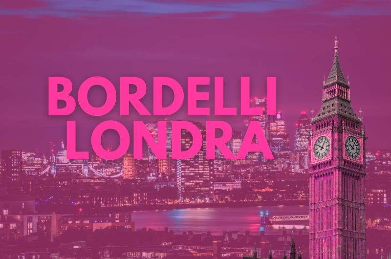 Bordelli Londra: guida completa, legalità, storia e migliori alternative per adulti!